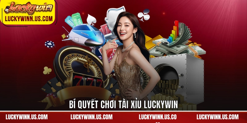 Bí quyết chơi tài xỉu Luckywin