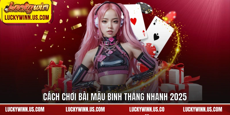 Cách chơi bài mậu binh thắng nhanh 2025