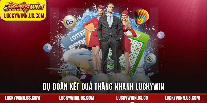 Dự đoán kết quả thắng nhanh Luckywin