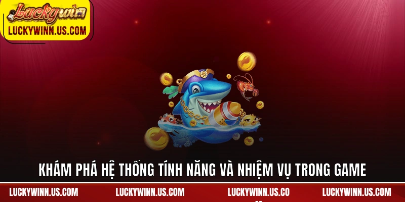 Khám phá hệ thống tính năng và nhiệm vụ trong game